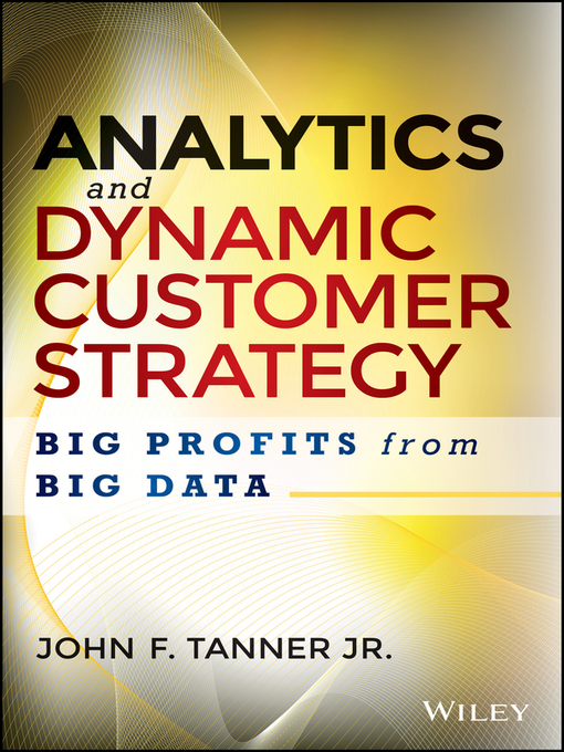 Title details for Analytics and Dynamic Customer Strategy by John F. Tanner, Jr. - Available